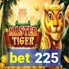 bet 225